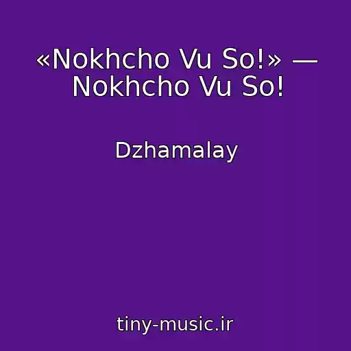 کاور آهنگ «Nokhcho Vu So!» — Nokhcho Vu So! از Dzhamalay