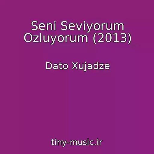 کاور آهنگ Seni Seviyorum Ozluyorum (2013) از Dato Xujadze