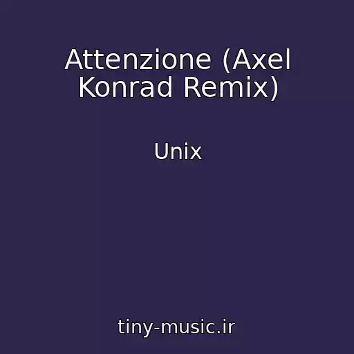 کاور آهنگ Attenzione (Axel Konrad Remix) از Unix