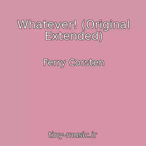 کاور آهنگ Whatever! (Original Extended) از Ferry Corsten