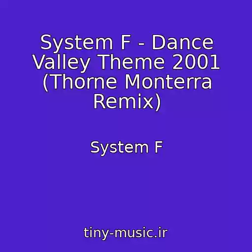 کاور آهنگ System F - Dance Valley Theme 2001 (Thorne Monterra Remix) از System F