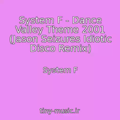 کاور آهنگ System F - Dance Valley Theme 2001 (Jason Seizures Idiotic Disco Remix) از System F