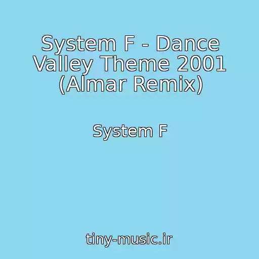 کاور آهنگ System F - Dance Valley Theme 2001 (Almar Remix) از System F