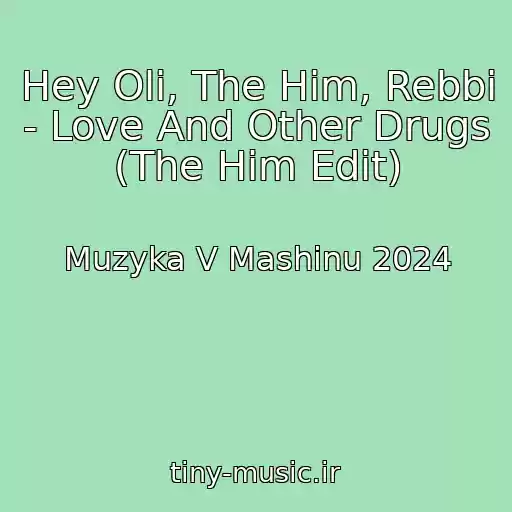 کاور آهنگ Hey Oli, The Him, Rebbi - Love And Other Drugs (The Him Edit) از Muzyka V Mashinu 2024