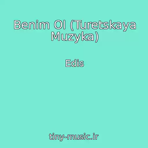 کاور آهنگ Benim Ol (Turetskaya Muzyka) از Edis