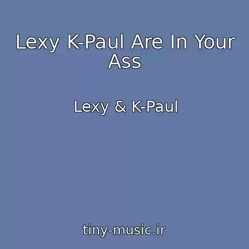 کاور آهنگ Lexy K-Paul Are In Your Ass از Lexy & K-Paul