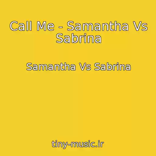 کاور آهنگ Call Me - Samantha Vs Sabrina از Samantha Vs Sabrina