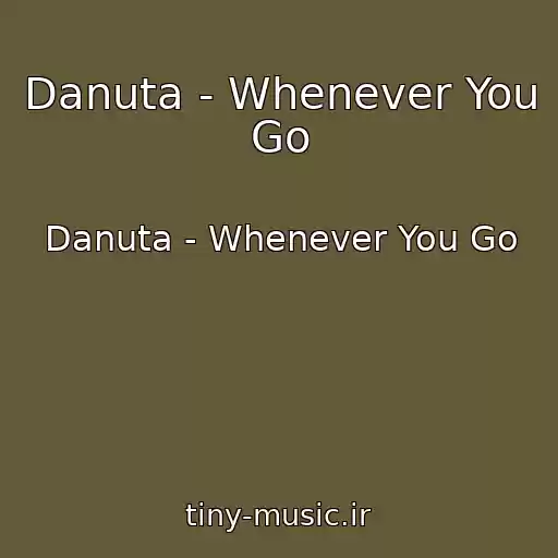 کاور آهنگ Danuta - Whenever You Go از Danuta - Whenever You Go