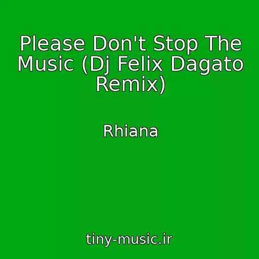 کاور آهنگ Please Don't Stop The Music (Dj Felix Dagato Remix) از Rhiana