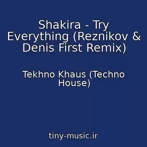 کاور آهنگ Shakira - Try Everything (Reznikov & Denis First Remix) از Tekhno Khaus (Techno House)