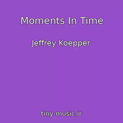کاور آهنگ Moments In Time از Jeffrey Koepper