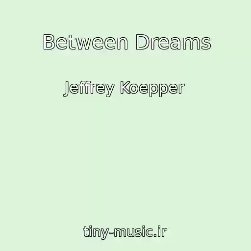 کاور آهنگ Between Dreams از Jeffrey Koepper