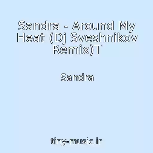 کاور آهنگ Sandra - Around My Heat (Dj Sveshnikov Remix)T از Sandra