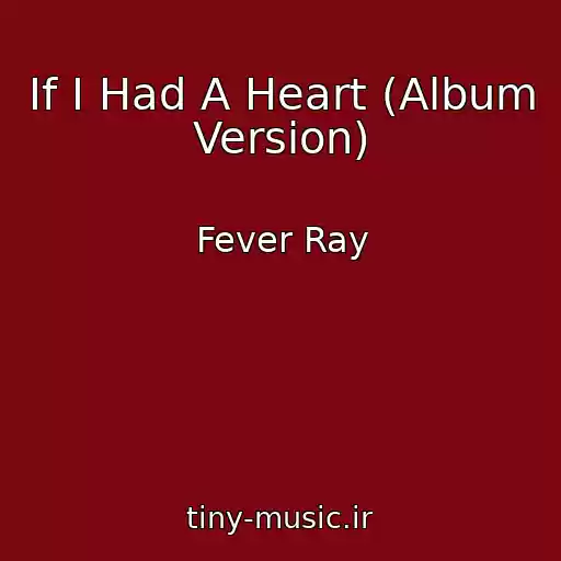 کاور آهنگ If I Had A Heart (Album Version) از Fever Ray