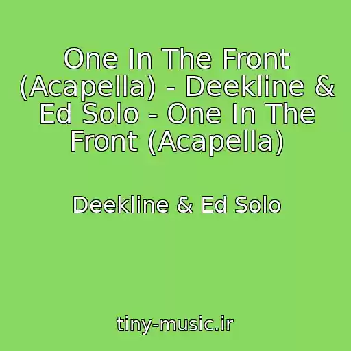 کاور آهنگ One In The Front (Acapella) - Deekline & Ed Solo - One In The Front (Acapella) از Deekline & Ed Solo