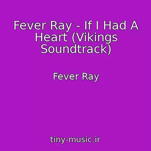 کاور آهنگ Fever Ray - If I Had A Heart (Vikings Soundtrack) از Fever Ray