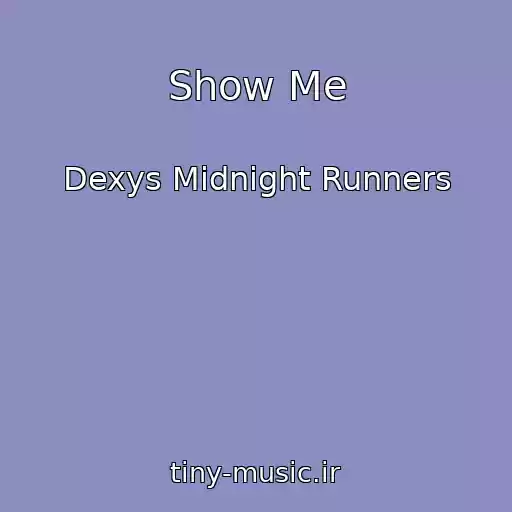 کاور آهنگ Show Me از Dexys Midnight Runners