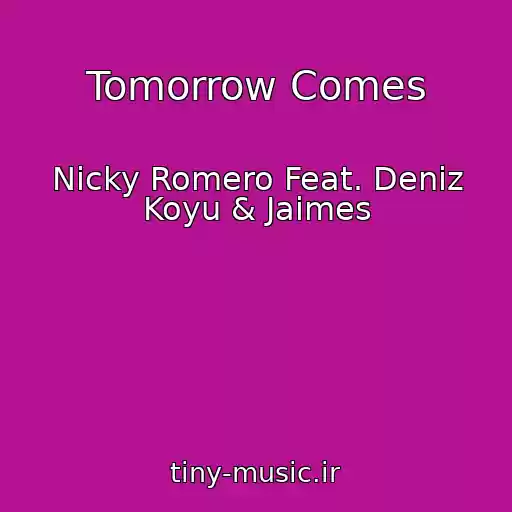 کاور آهنگ Tomorrow Comes از Nicky Romero Feat. Deniz Koyu & Jaimes