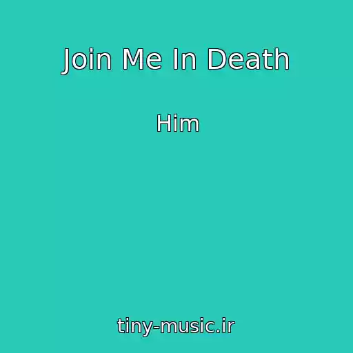 کاور آهنگ Join Me In Death از Him