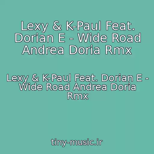 کاور آهنگ Lexy & K-Paul Feat. Dorian E - Wide Road Andrea Doria Rmx از Lexy & K-Paul Feat. Dorian E - Wide Road Andrea Doria Rmx