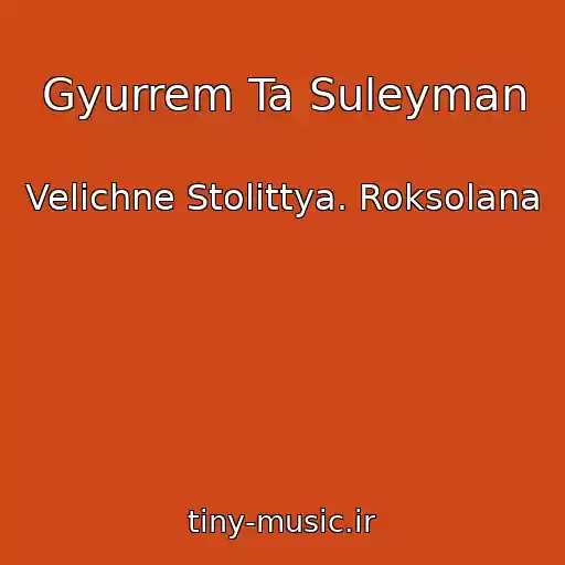 کاور آهنگ Gyurrem Ta Suleyman از Velichne Stolіttya. Roksolana
