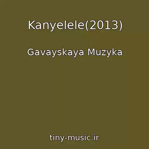کاور آهنگ Kanyelele(2013) از Gavayskaya Muzyka