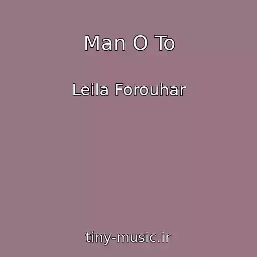 کاور آهنگ Man O To از Leila Forouhar