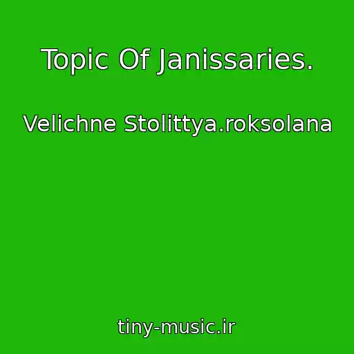 کاور آهنگ Topic Of Janissaries. از Velichne Stolіttya.roksolana