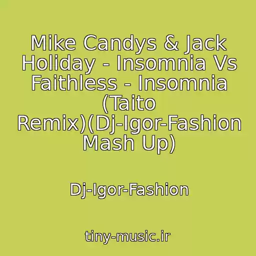 کاور آهنگ Mike Candys & Jack Holiday - Insomnia Vs Faithless - Insomnia (Taito Remix)(Dj-Igor-Fashion Mash Up) از Dj-Igor-Fashion