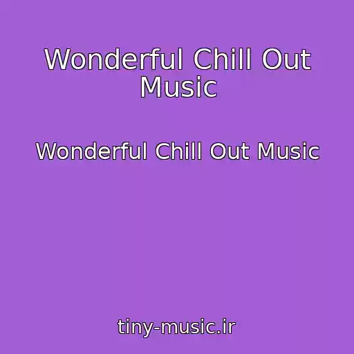 کاور آهنگ Wonderful Chill Out Music از Wonderful Chill Out Music