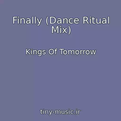 کاور آهنگ Finally (Dance Ritual Mix) از Kings Of Tomorrow