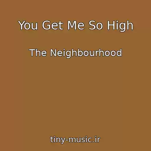کاور آهنگ You Get Me So High از The Neighbourhood