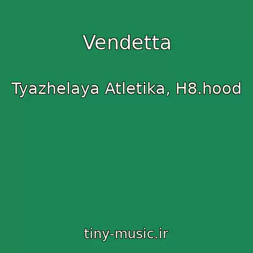 کاور آهنگ Vendetta از Tyazhelaya Atletika, H8.hood