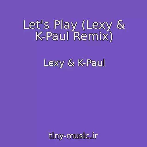 کاور آهنگ Let's Play (Lexy & K-Paul Remix) از Lexy & K-Paul