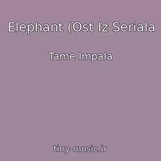 کاور آهنگ Elephant (Ost Iz Seriala از Tame Impala