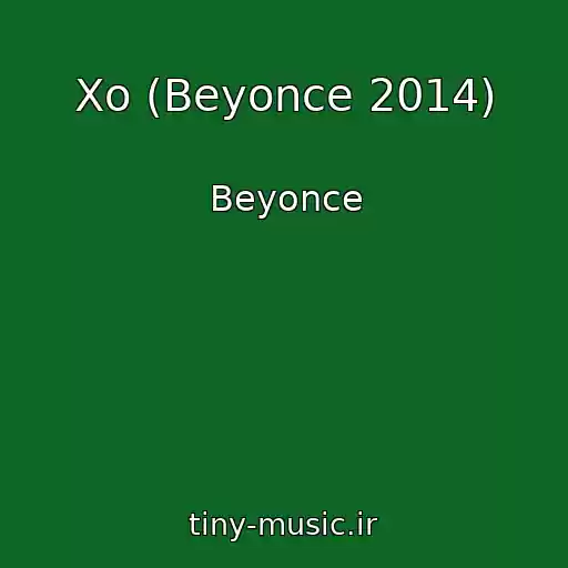 کاور آهنگ Xo (Beyonce 2014) از Beyonce