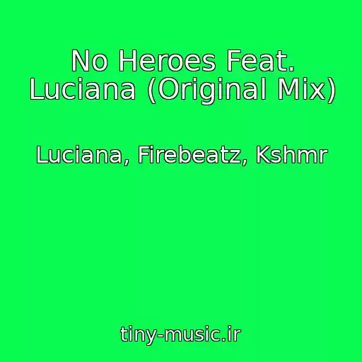 کاور آهنگ No Heroes Feat. Luciana (Original Mix) از Luciana, Firebeatz, Kshmr