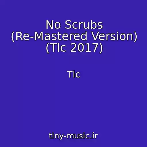 کاور آهنگ No Scrubs (Re-Mastered Version) (Tlc 2017) از Tlc