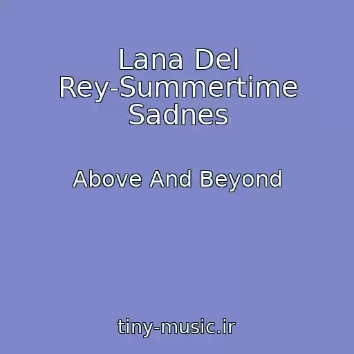 کاور آهنگ Lana Del Rey-Summertime Sadnes از Above And Beyond