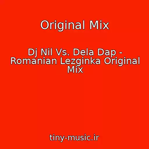 کاور آهنگ Original Mix از Dj Nil Vs. Dela Dap - Romanian Lezginka Original Mix