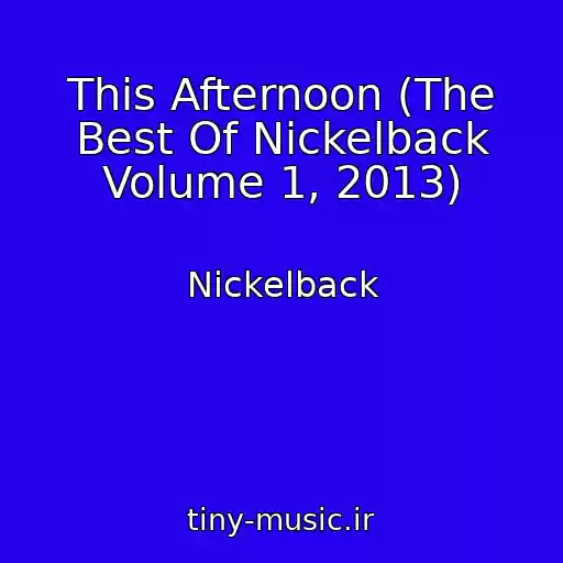 کاور آهنگ This Afternoon (The Best Of Nickelback Volume 1, 2013) از Nickelback