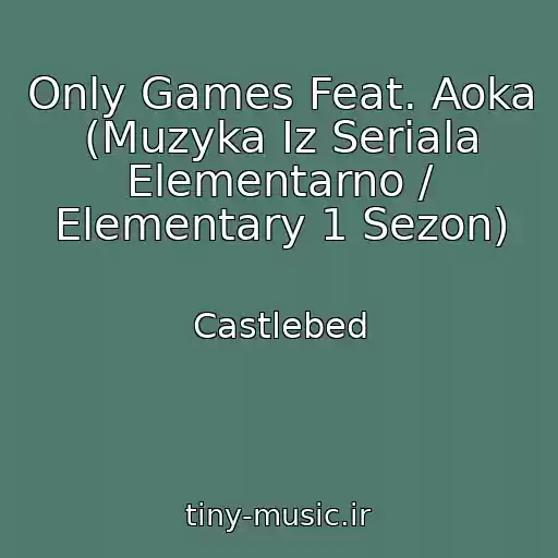 کاور آهنگ Only Games Feat. Aoka (Muzyka Iz Seriala Elementarno / Elementary 1 Sezon) از Castlebed