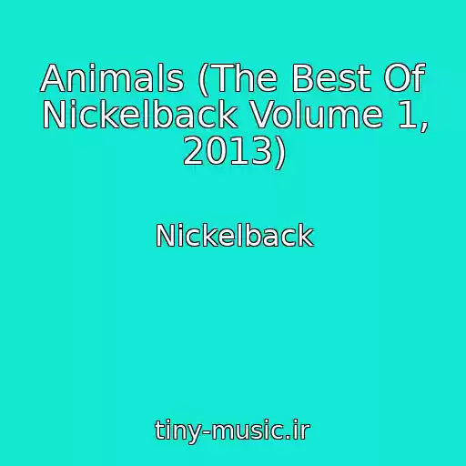 کاور آهنگ Animals (The Best Of Nickelback Volume 1, 2013) از Nickelback