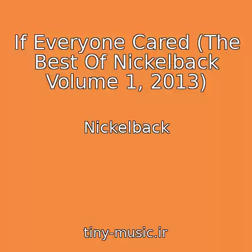 کاور آهنگ If Everyone Cared (The Best Of Nickelback Volume 1, 2013) از Nickelback