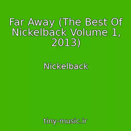 کاور آهنگ Far Away (The Best Of Nickelback Volume 1, 2013) از Nickelback