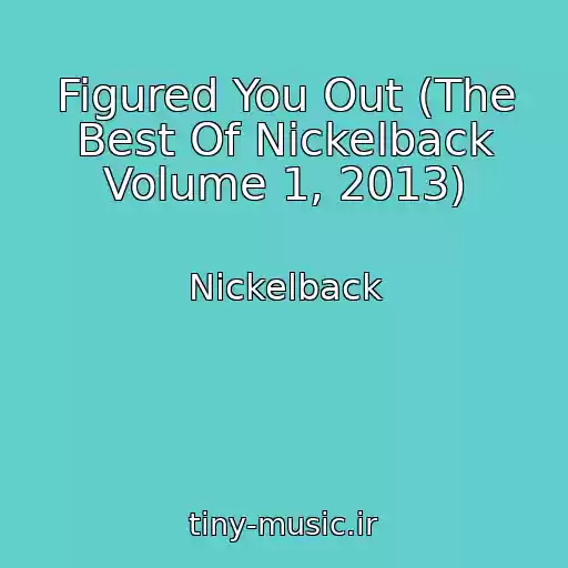 کاور آهنگ Figured You Out (The Best Of Nickelback Volume 1, 2013) از Nickelback