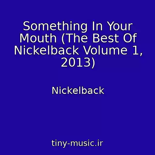 کاور آهنگ Something In Your Mouth (The Best Of Nickelback Volume 1, 2013) از Nickelback