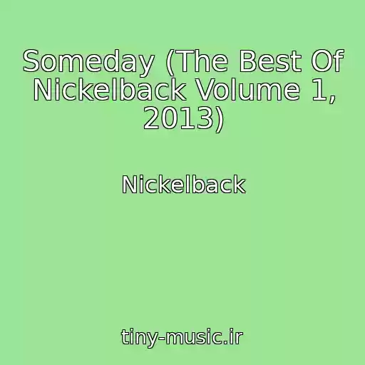 کاور آهنگ Someday (The Best Of Nickelback Volume 1, 2013) از Nickelback