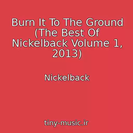 کاور آهنگ Burn It To The Ground (The Best Of Nickelback Volume 1, 2013) از Nickelback