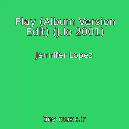 کاور آهنگ Play (Album Version Edit) (J.lo 2001) از Jennifer Lopez